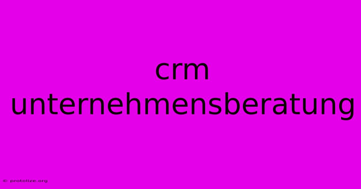 Crm Unternehmensberatung Crm Unternehmensberatung