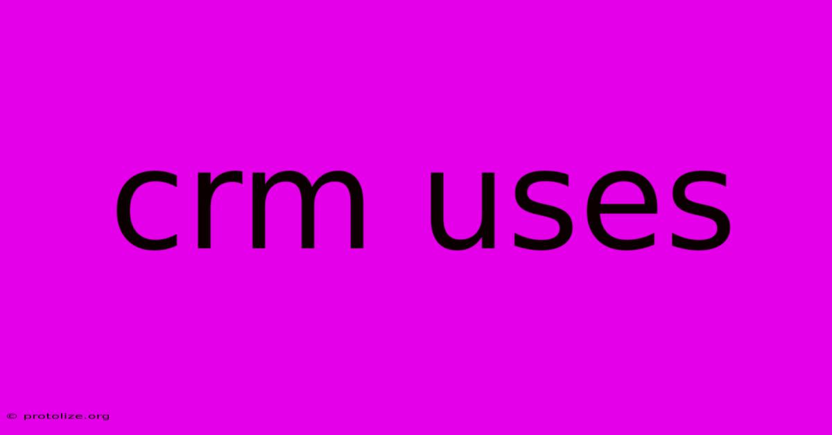 Crm Uses Crm Uses