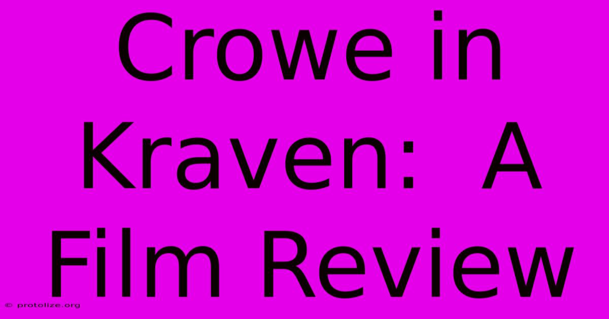 Crowe In Kraven: A Film Review Crowe In Kraven: A Film Review