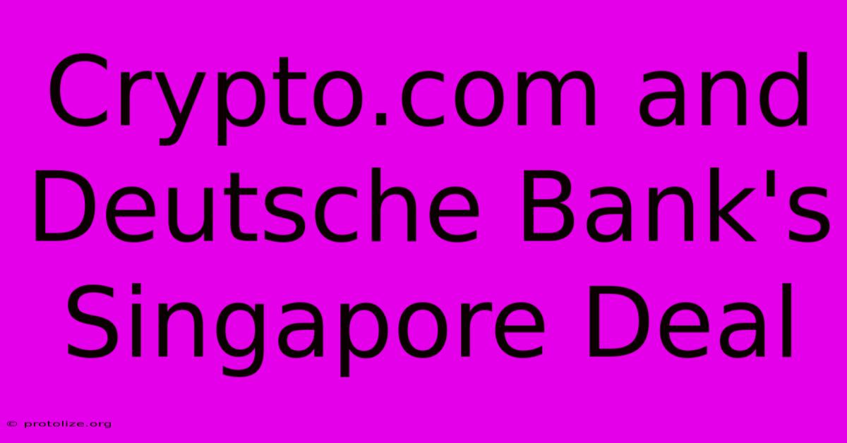 Crypto.com And Deutsche Bank's Singapore Deal