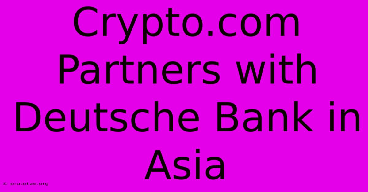 Crypto.com Partners With Deutsche Bank In Asia