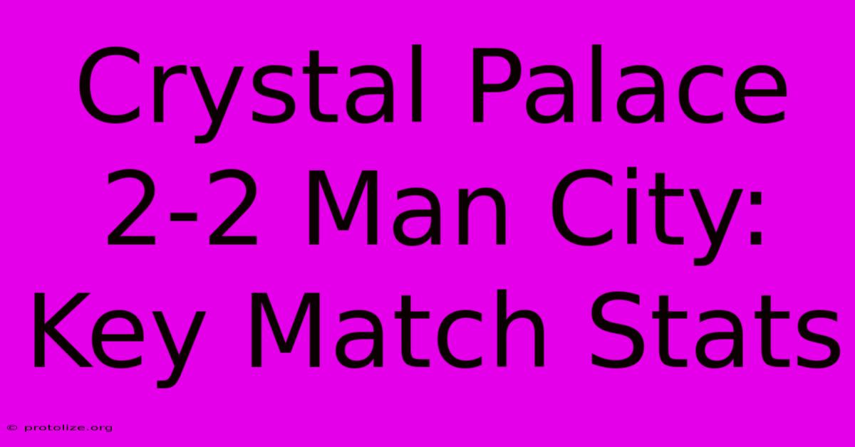 Crystal Palace 2-2 Man City: Key Match Stats Crystal Palace 2-2 Man City: Key Match Stats