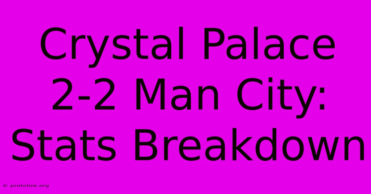 Crystal Palace 2-2 Man City: Stats Breakdown Crystal Palace 2-2 Man City: Stats Breakdown