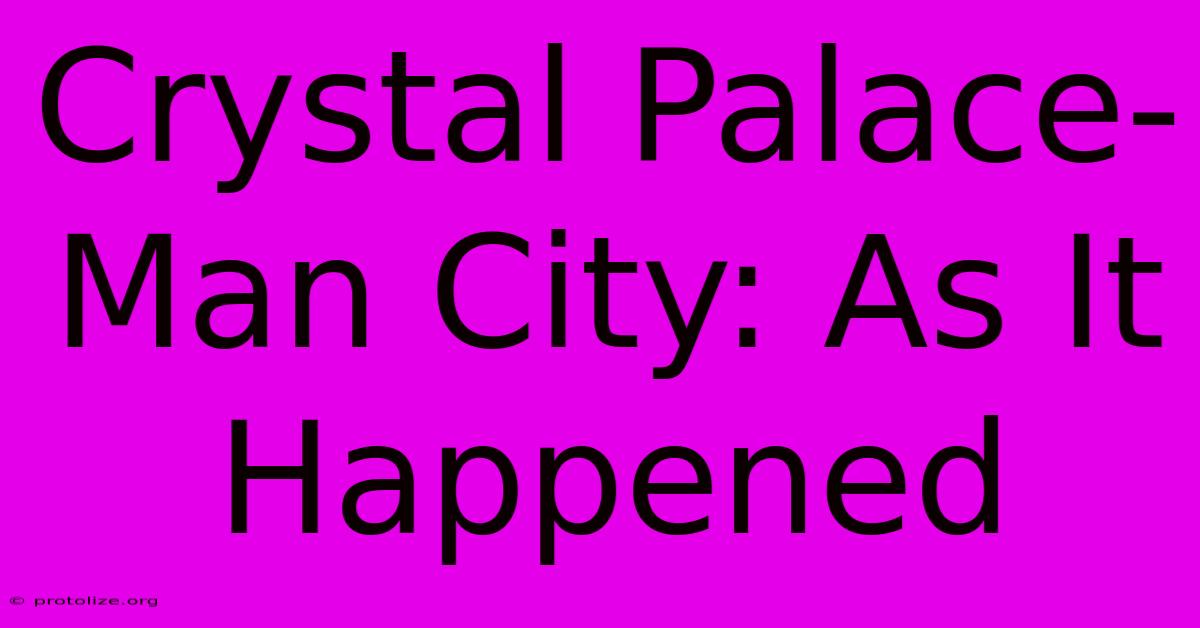 Crystal Palace-Man City: As It Happened Crystal Palace-Man City: As It Happened