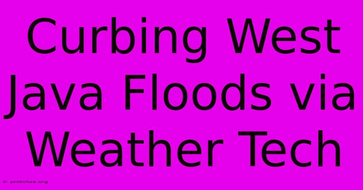 Curbing West Java Floods Via Weather Tech