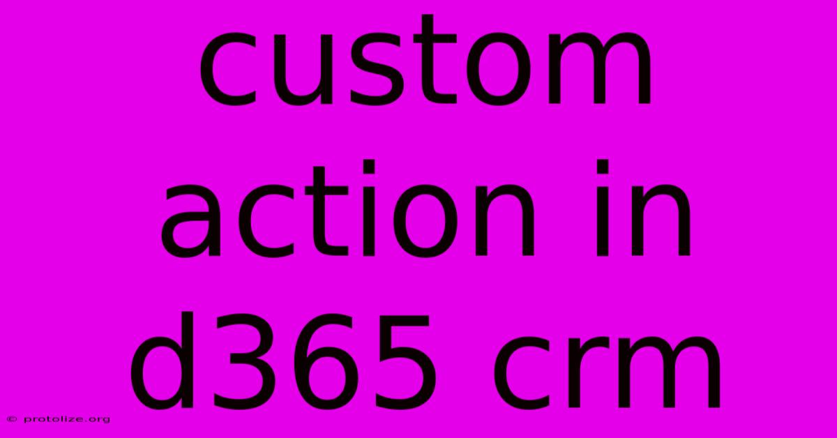 Custom Action In D365 Crm