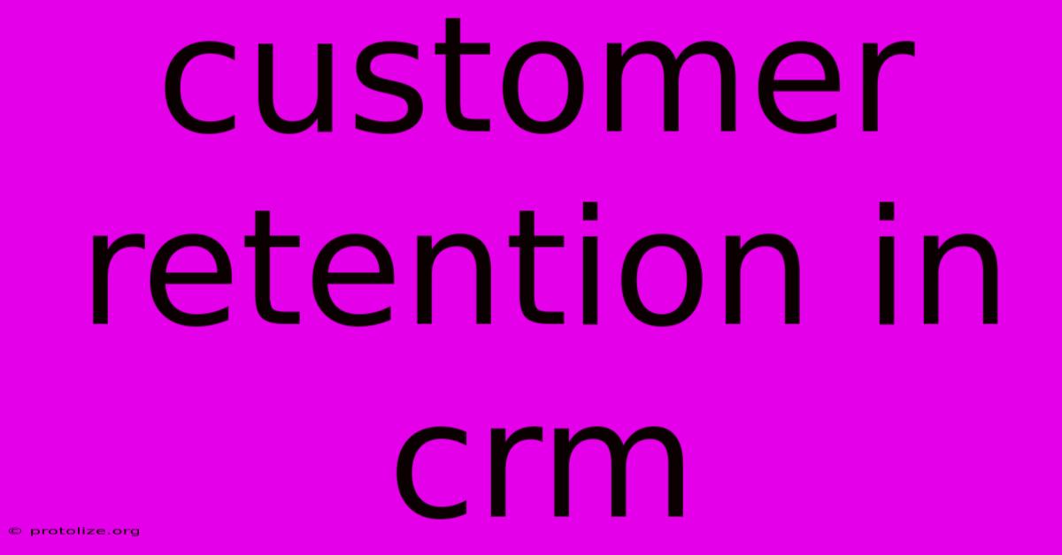 Customer Retention In Crm Customer Retention In Crm