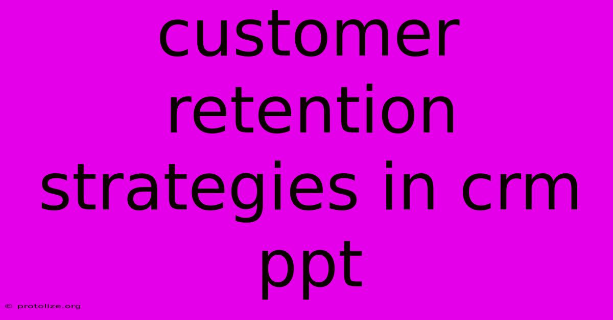 Customer Retention Strategies In Crm Ppt