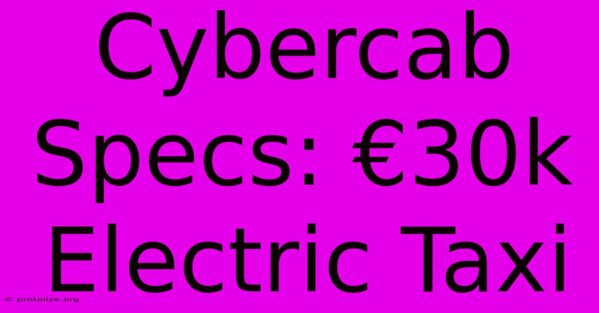 Cybercab Specs: β¬30k Electric Taxi Cybercab Specs: β¬30k Electric Taxi