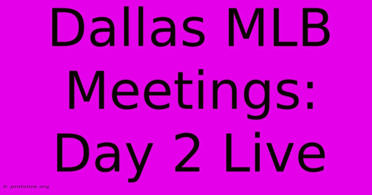 Dallas MLB Meetings: Day 2 Live Dallas MLB Meetings: Day 2 Live