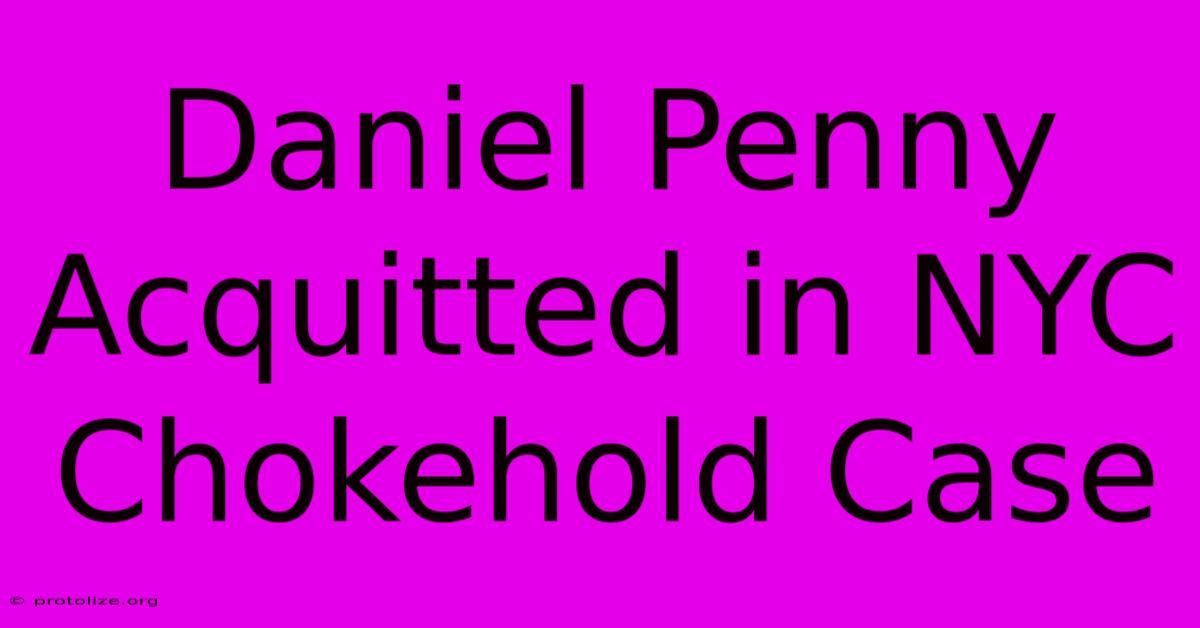 Daniel Penny Acquitted In NYC Chokehold Case