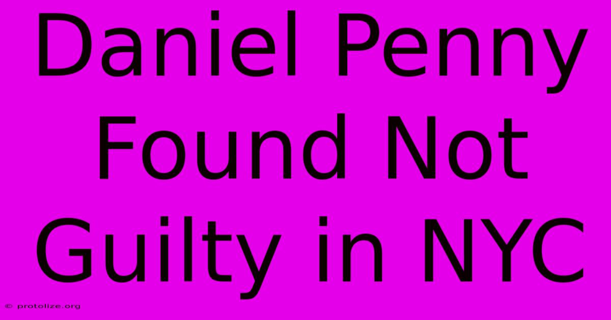 Daniel Penny Found Not Guilty In NYC