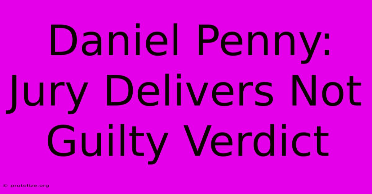 Daniel Penny: Jury Delivers Not Guilty Verdict