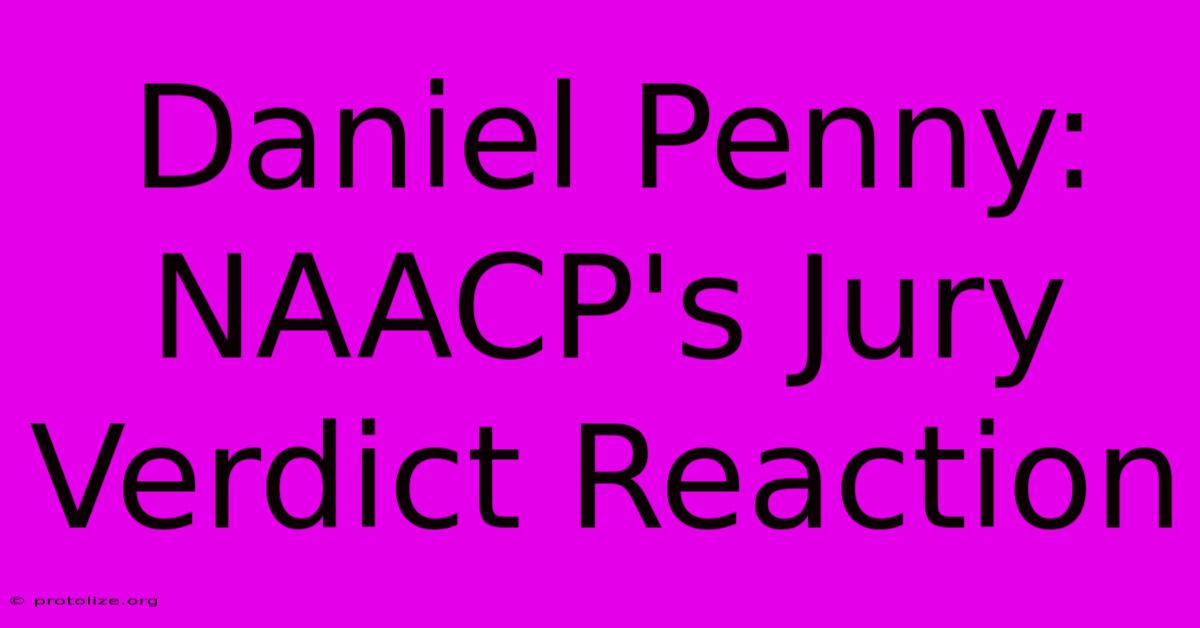 Daniel Penny: NAACP's Jury Verdict Reaction