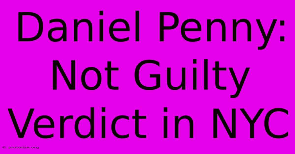 Daniel Penny: Not Guilty Verdict In NYC