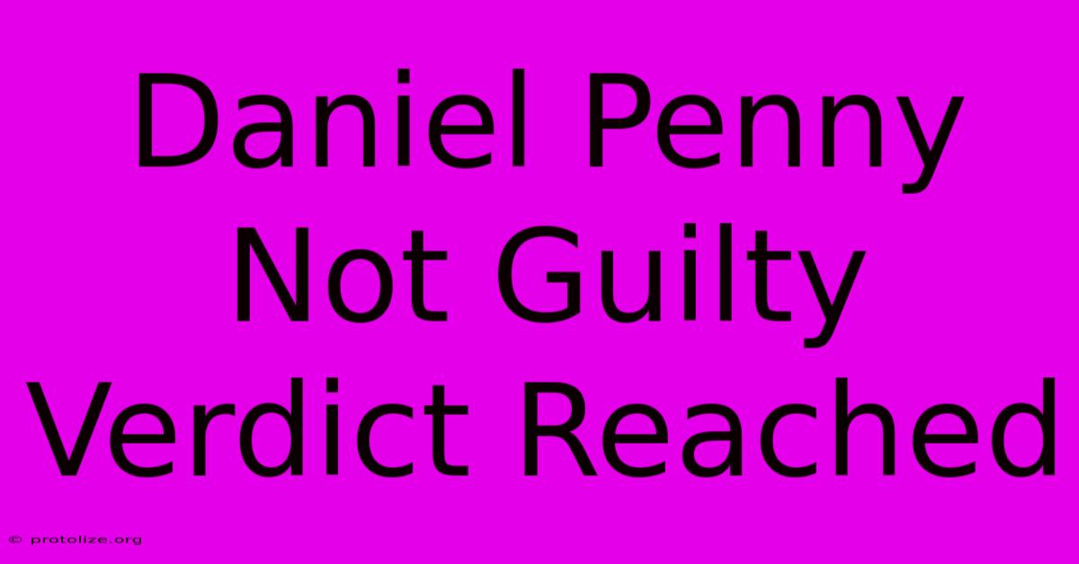 Daniel Penny Not Guilty Verdict Reached