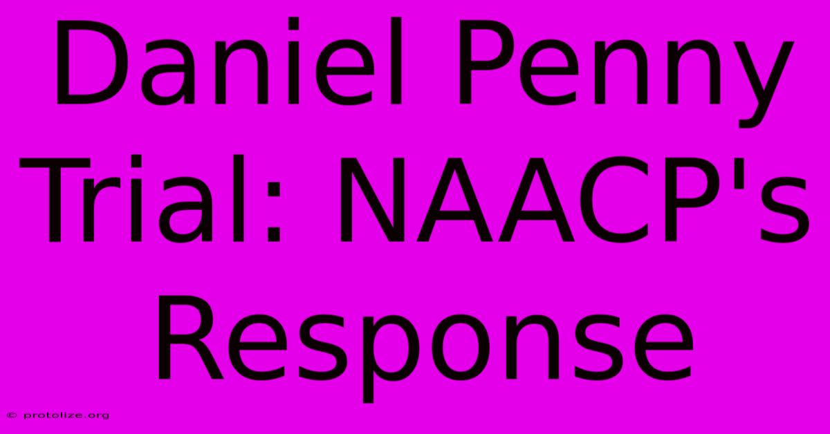 Daniel Penny Trial: NAACP's Response