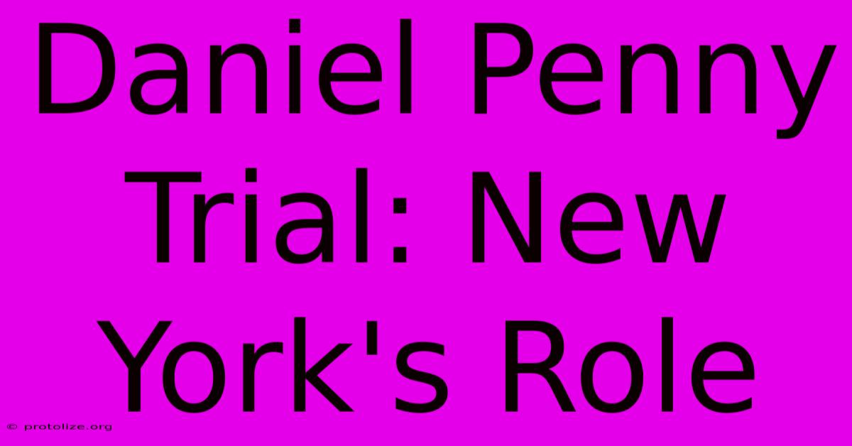 Daniel Penny Trial: New York's Role