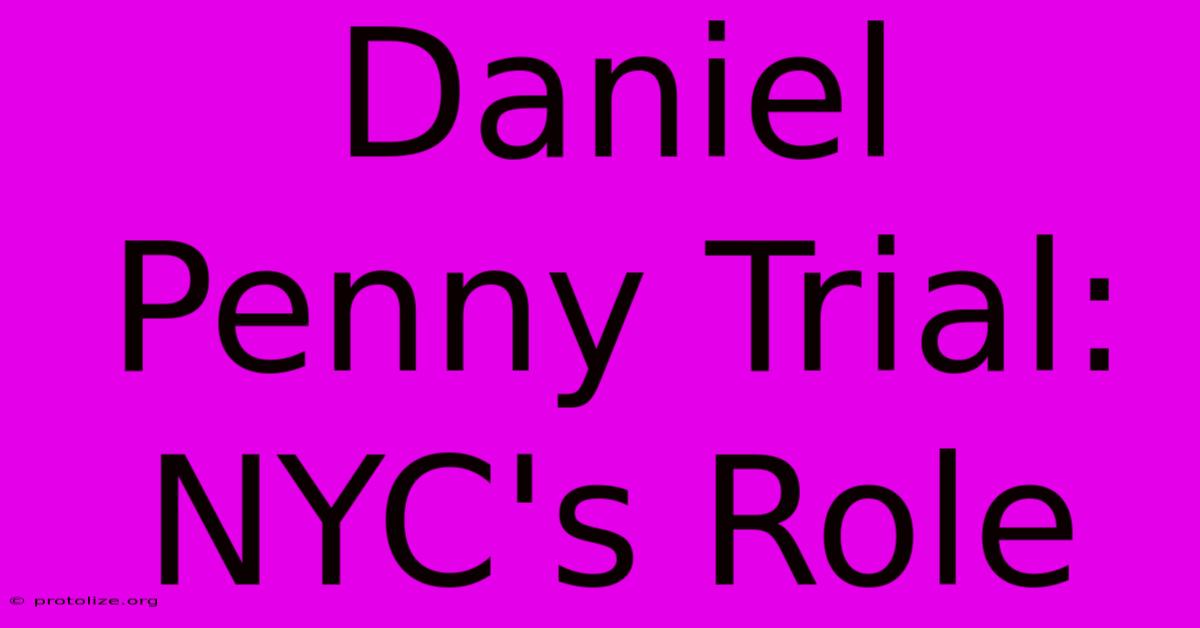 Daniel Penny Trial: NYC's Role