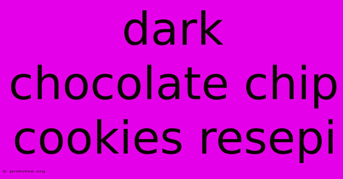 Dark Chocolate Chip Cookies Resepi