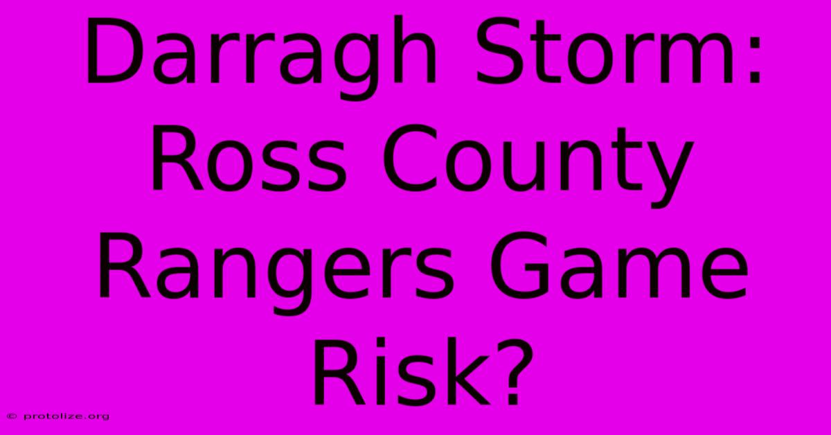 Darragh Storm: Ross County Rangers Game Risk? Darragh Storm: Ross County Rangers Game Risk?