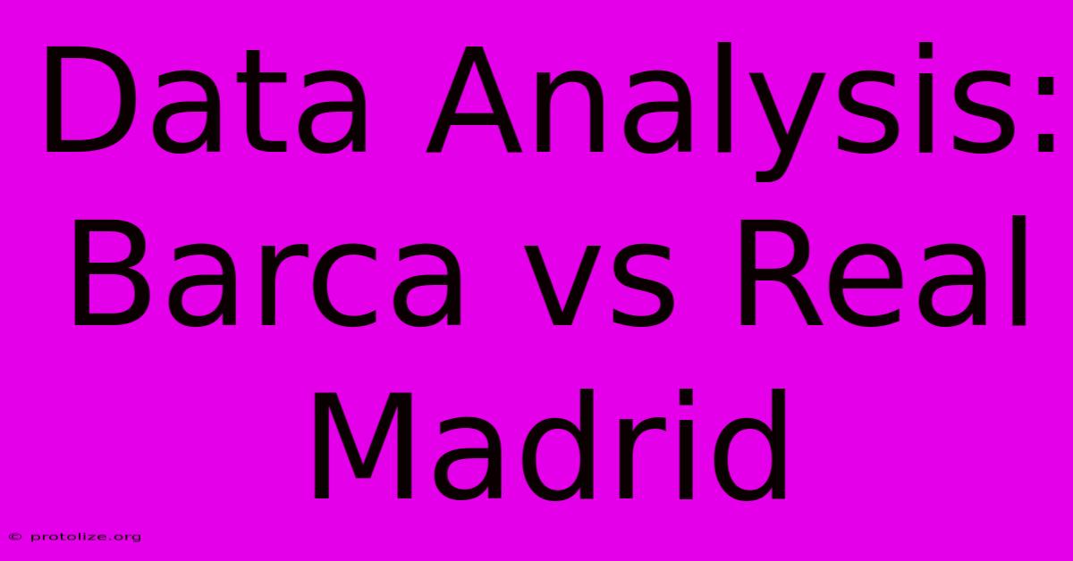 Data Analysis: Barca Vs Real Madrid Data Analysis: Barca Vs Real Madrid