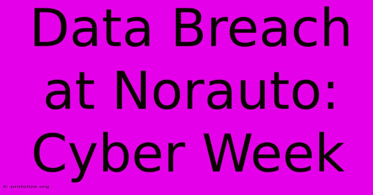 Data Breach At Norauto: Cyber Week