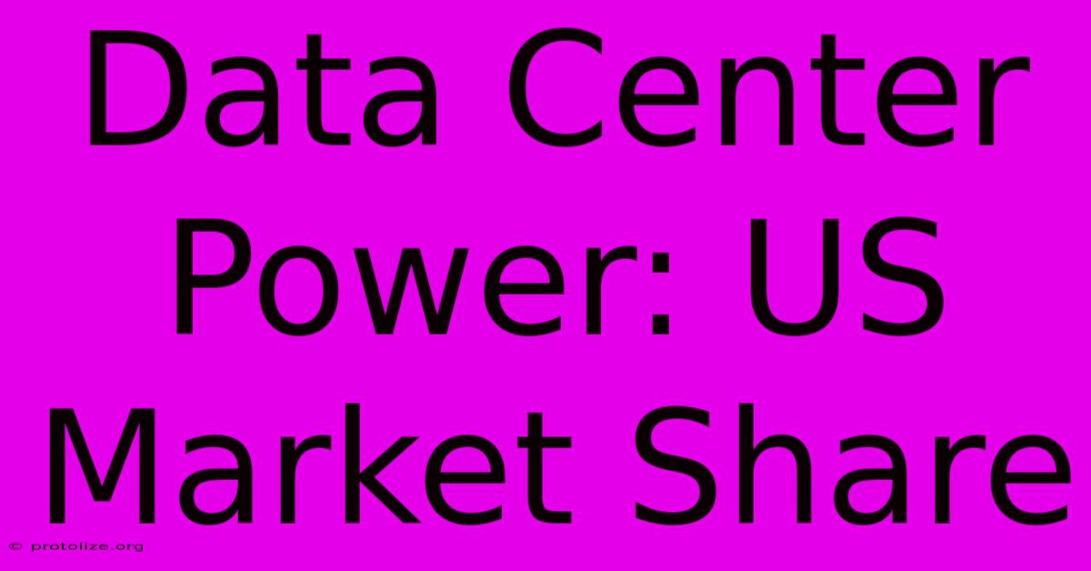 Data Center Power: US Market Share Data Center Power: US Market Share