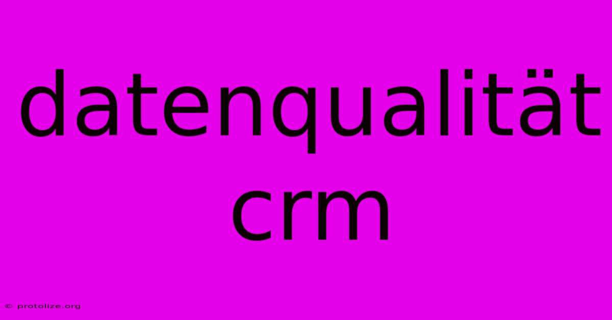 Datenqualität Crm Datenqualität Crm