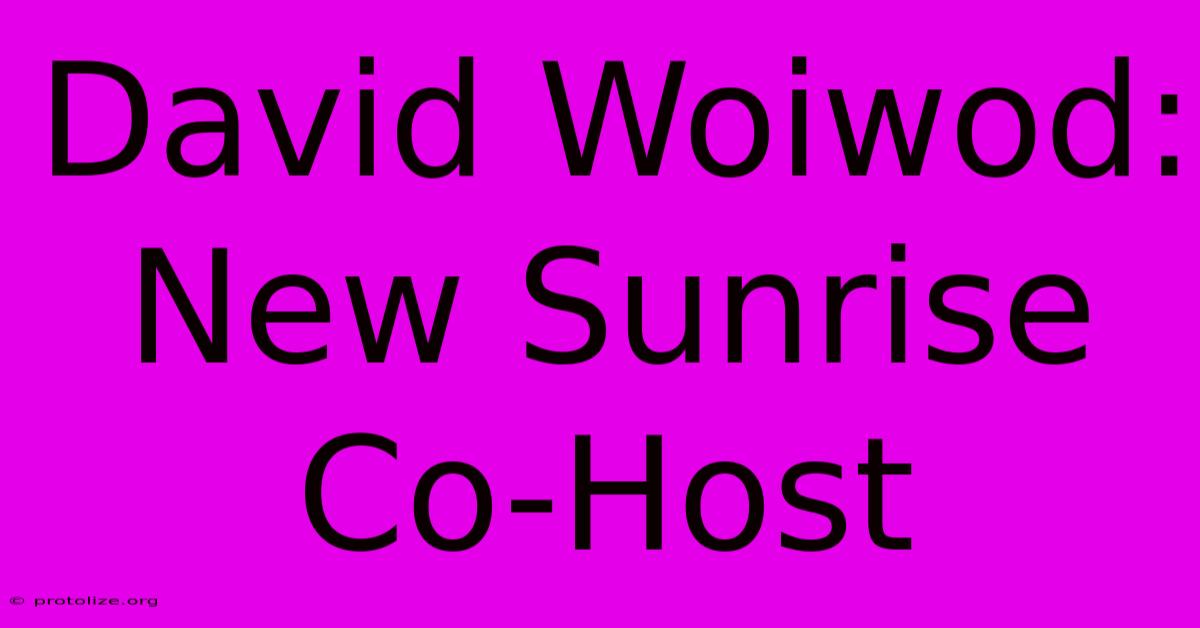 David Woiwod: New Sunrise Co-Host David Woiwod: New Sunrise Co-Host