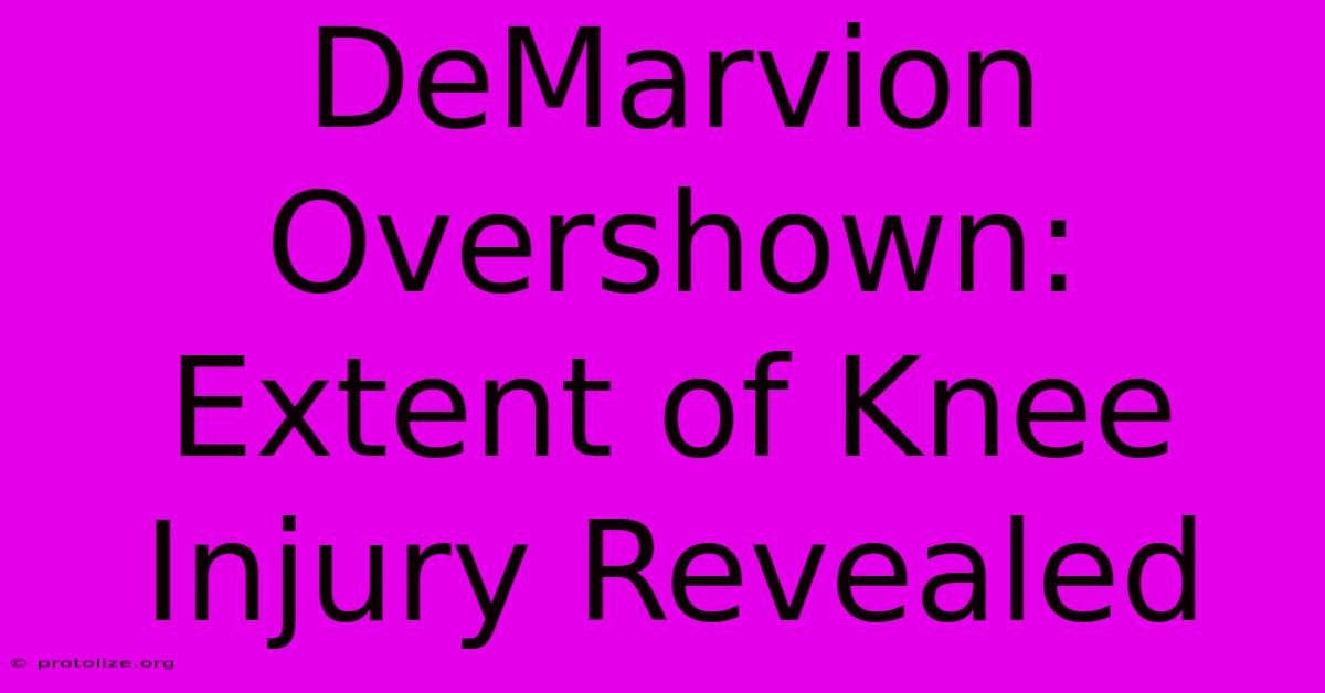 DeMarvion Overshown: Extent Of Knee Injury Revealed DeMarvion Overshown: Extent Of Knee Injury Revealed