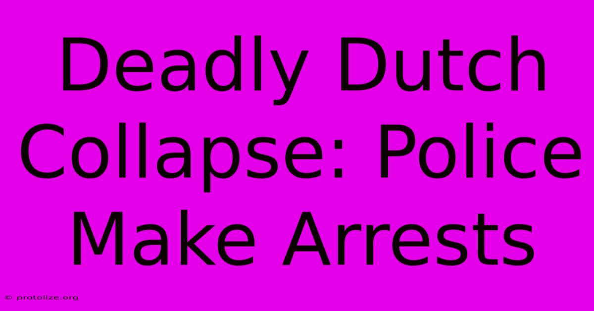 Deadly Dutch Collapse: Police Make Arrests Deadly Dutch Collapse: Police Make Arrests