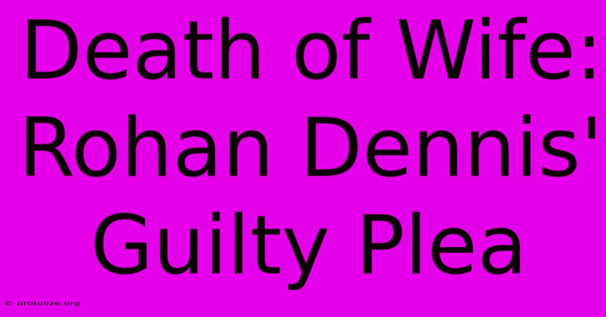 Death Of Wife: Rohan Dennis' Guilty Plea Death Of Wife: Rohan Dennis' Guilty Plea