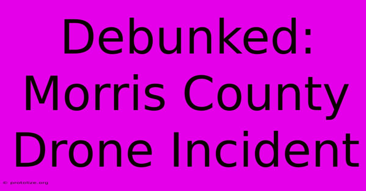 Debunked: Morris County Drone Incident Debunked: Morris County Drone Incident