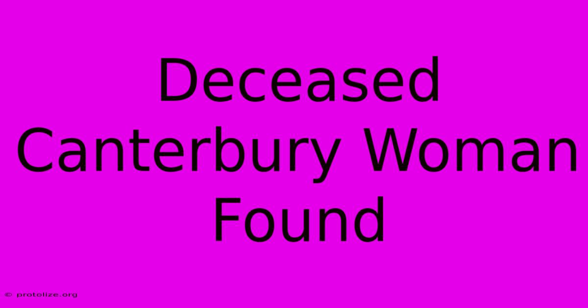 Deceased Canterbury Woman Found Deceased Canterbury Woman Found