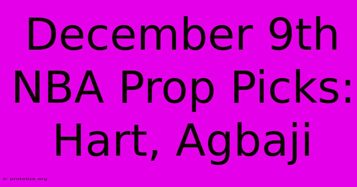 December 9th NBA Prop Picks: Hart, Agbaji