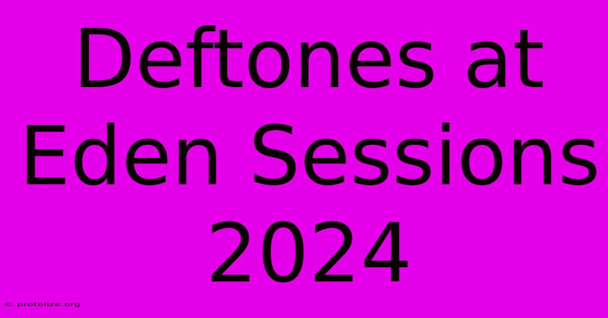Deftones At Eden Sessions 2024 Deftones At Eden Sessions 2024