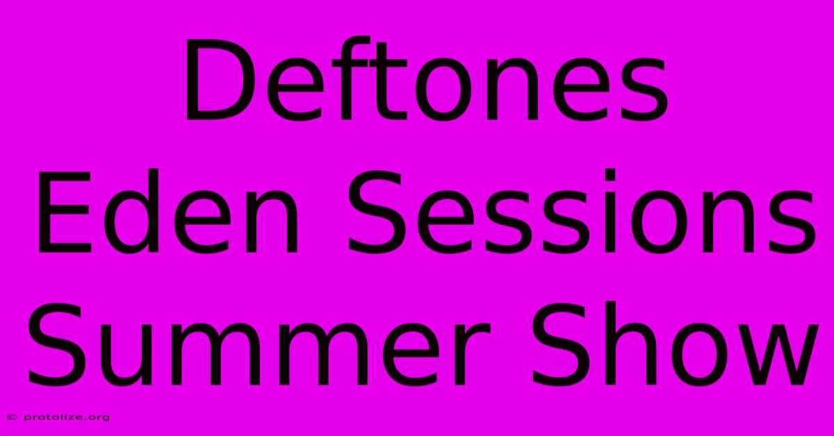 Deftones Eden Sessions Summer Show Deftones Eden Sessions Summer Show