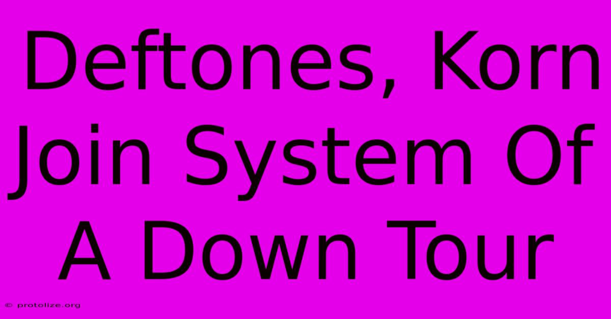 Deftones, Korn Join System Of A Down Tour