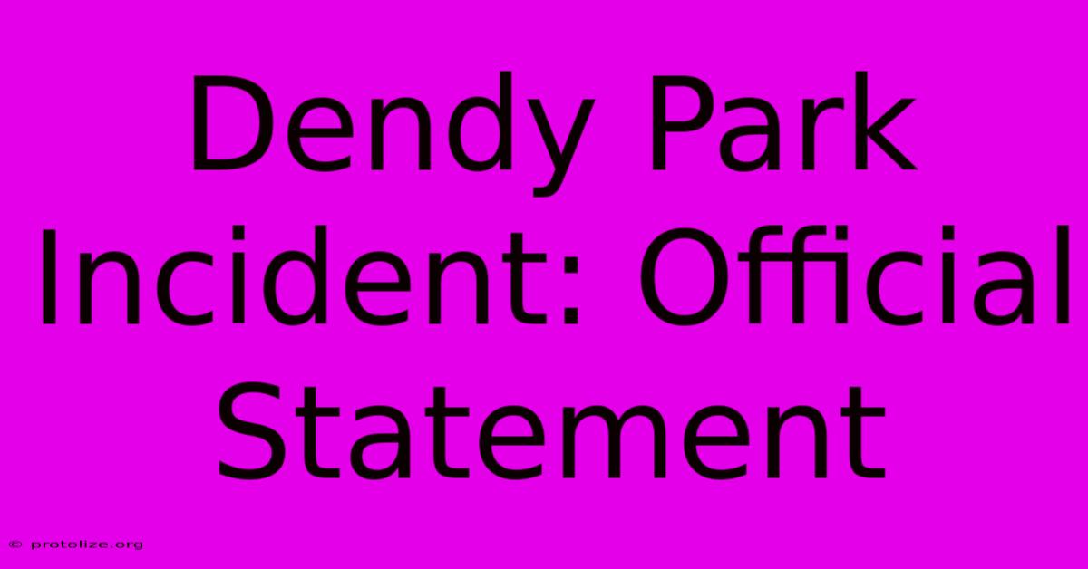 Dendy Park Incident: Official Statement Dendy Park Incident: Official Statement