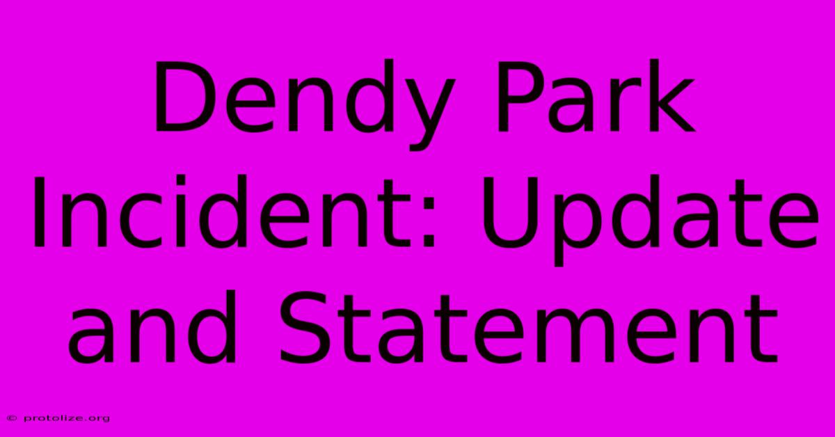 Dendy Park Incident: Update And Statement Dendy Park Incident: Update And Statement
