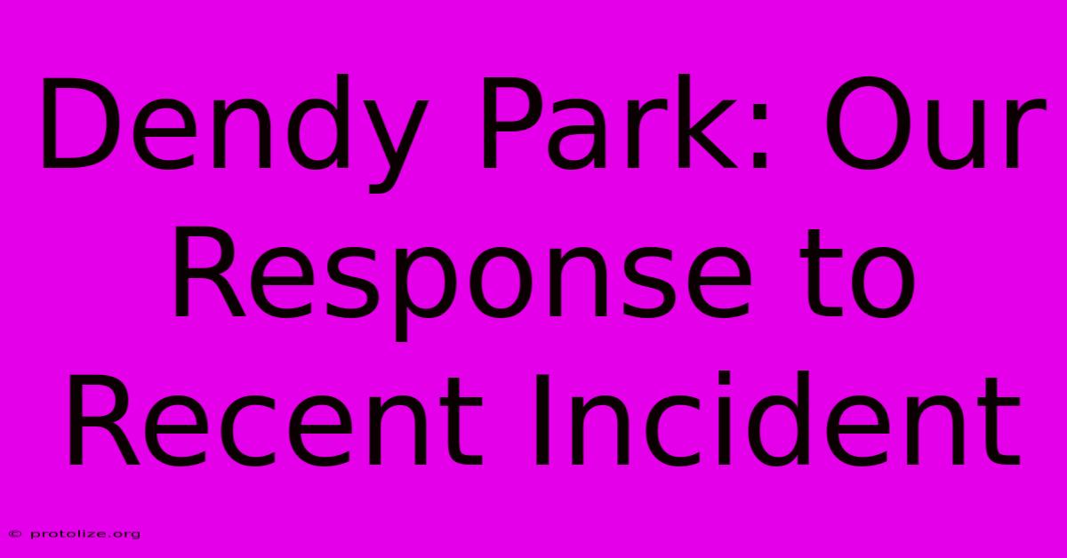 Dendy Park: Our Response To Recent Incident Dendy Park: Our Response To Recent Incident