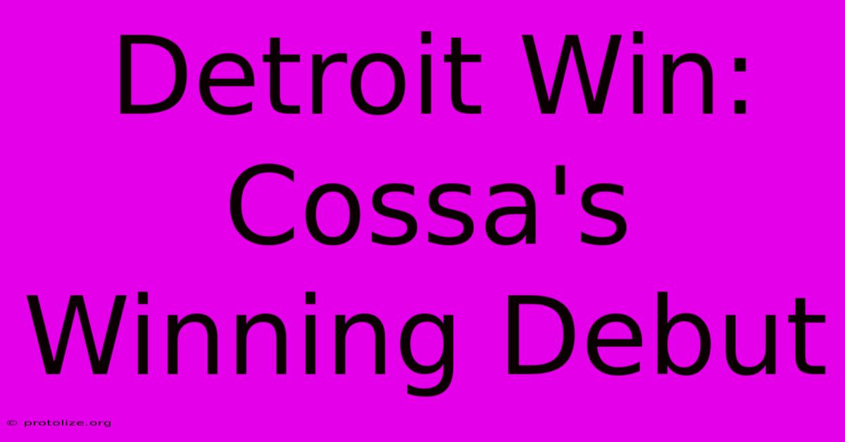 Detroit Win: Cossa's Winning Debut