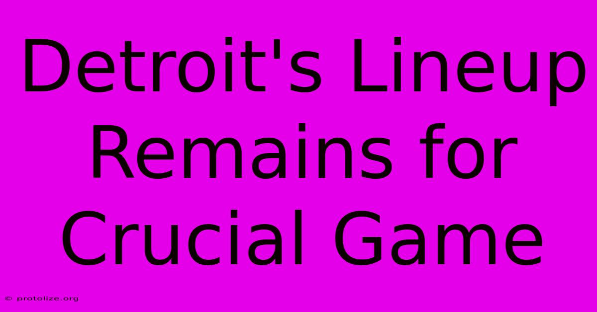 Detroit's Lineup Remains For Crucial Game