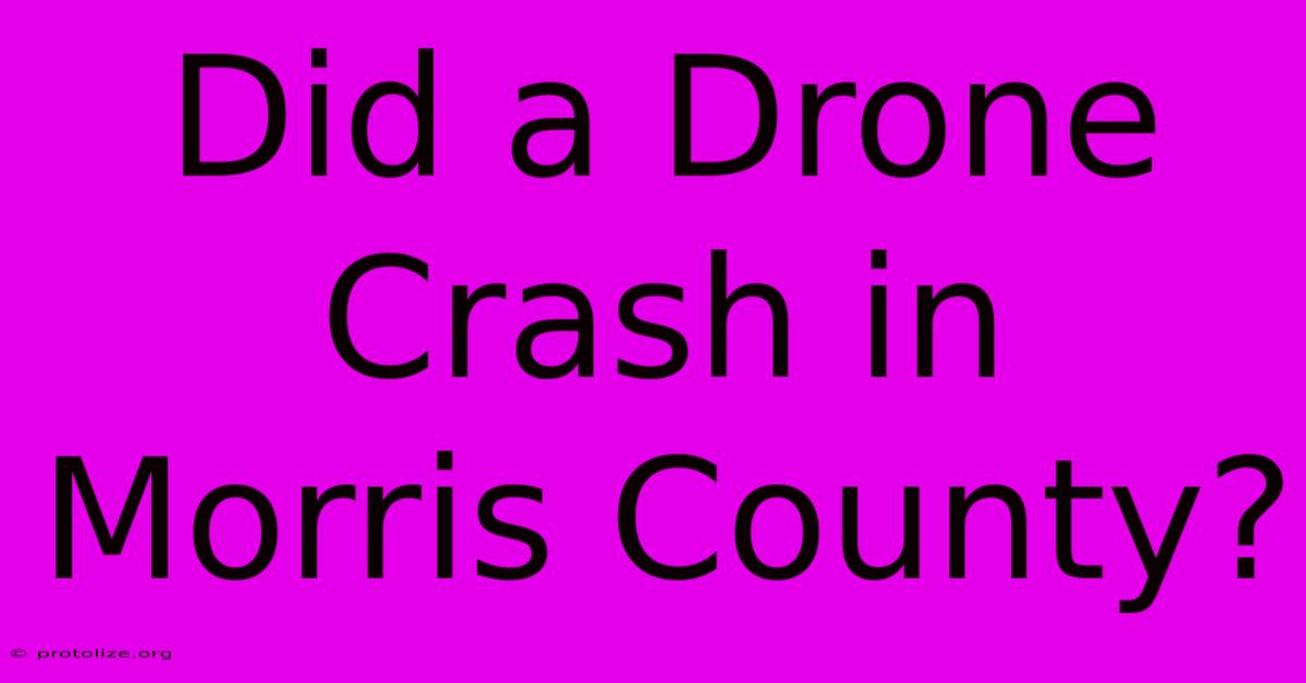 Did A Drone Crash In Morris County? Did A Drone Crash In Morris County?