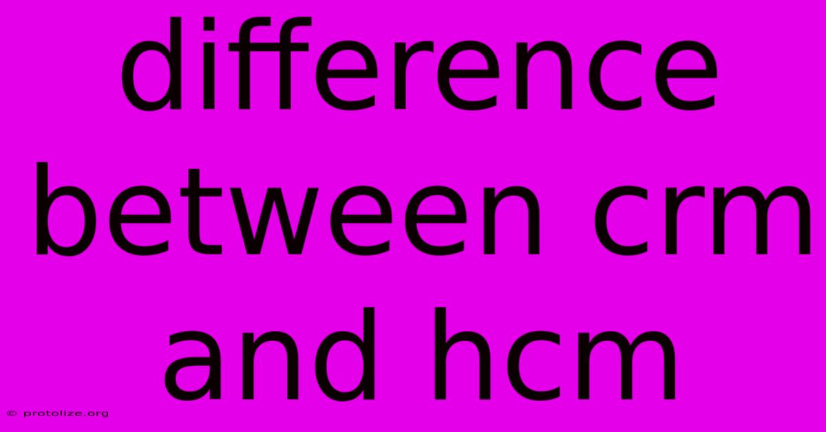 Difference Between Crm And Hcm