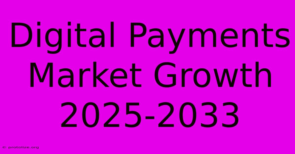 Digital Payments Market Growth 2025-2033