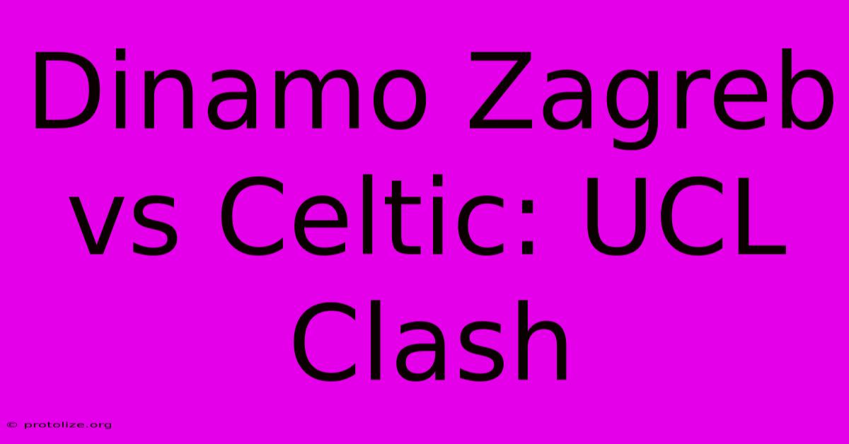 Dinamo Zagreb Vs Celtic: UCL Clash Dinamo Zagreb Vs Celtic: UCL Clash