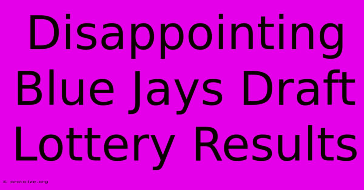 Disappointing Blue Jays Draft Lottery Results Disappointing Blue Jays Draft Lottery Results