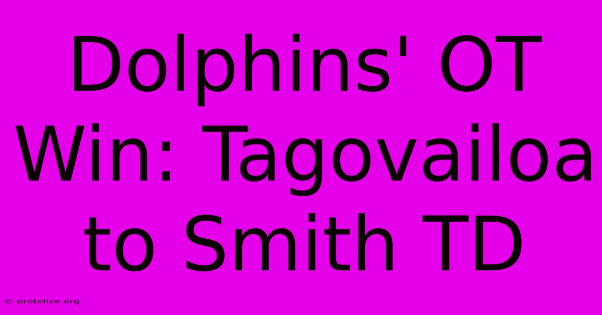 Dolphins' OT Win: Tagovailoa To Smith TD Dolphins' OT Win: Tagovailoa To Smith TD